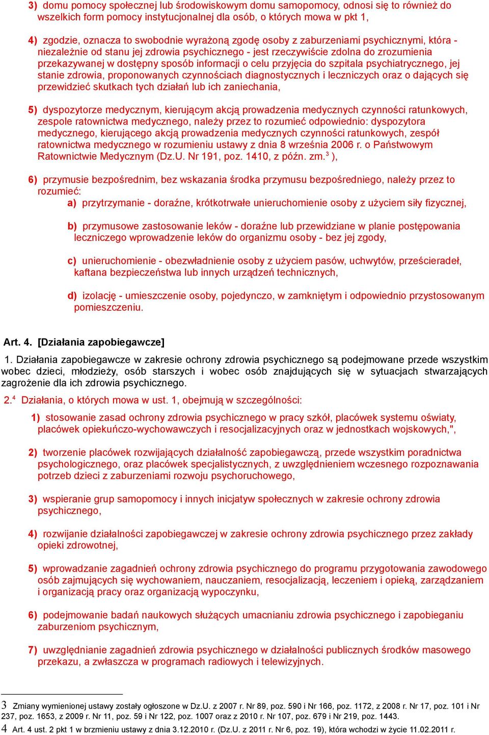 przyjęcia do szpitala psychiatrycznego, jej stanie zdrowia, proponowanych czynnościach diagnostycznych i leczniczych oraz o dających się przewidzieć skutkach tych działań lub ich zaniechania, 5)