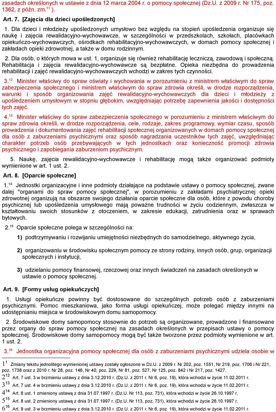 opiekuńczo-wychowawczych, ośrodkach rehabilitacyjno-wychowawczych, w domach pomocy społecznej i zakładach opieki zdrowotnej, a także w domu rodzinnym. 2. Dla osób, o których mowa w ust.