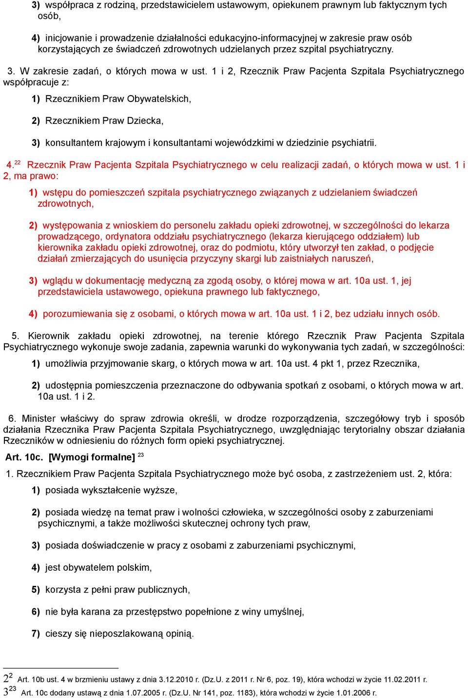 1 i 2, Rzecznik Praw Pacjenta Szpitala Psychiatrycznego współpracuje z: 1) Rzecznikiem Praw Obywatelskich, 2) Rzecznikiem Praw Dziecka, 3) konsultantem krajowym i konsultantami wojewódzkimi w