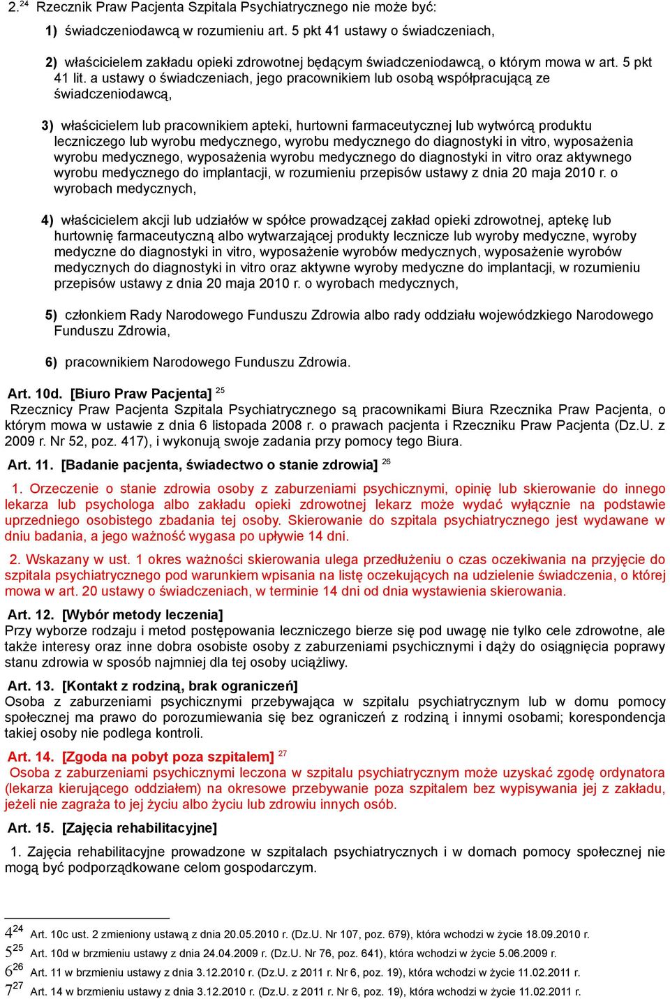 a ustawy o świadczeniach, jego pracownikiem lub osobą współpracującą ze świadczeniodawcą, 3) właścicielem lub pracownikiem apteki, hurtowni farmaceutycznej lub wytwórcą produktu leczniczego lub