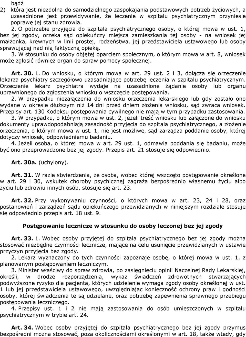 1, bez jej zgody, orzeka sąd opiekuńczy miejsca zamieszkania tej osoby - na wniosek jej małżonka, krewnych w linii prostej, rodzeństwa, jej przedstawiciela ustawowego lub osoby sprawującej nad nią