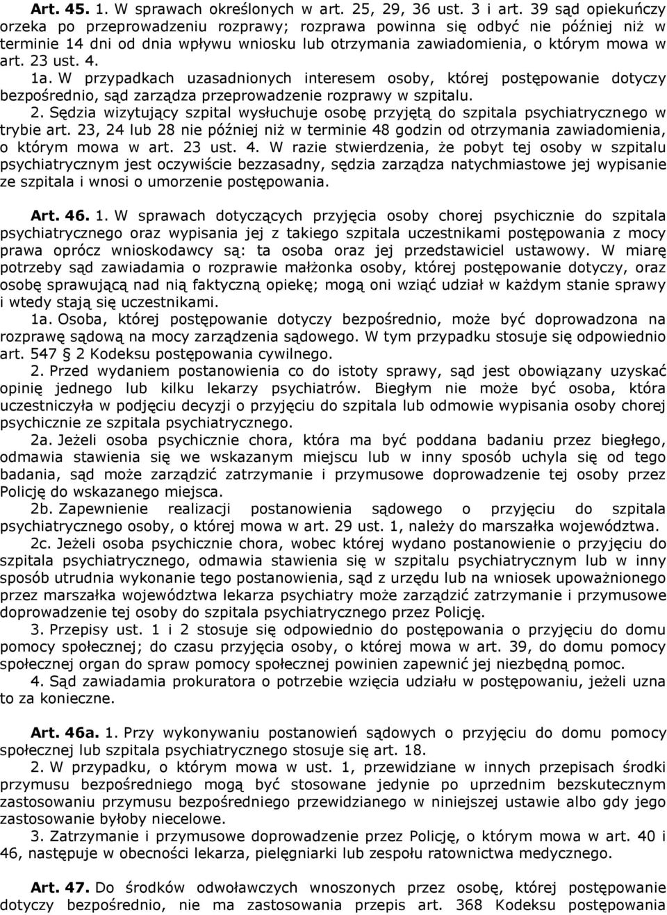 1a. W przypadkach uzasadnionych interesem osoby, której postępowanie dotyczy bezpośrednio, sąd zarządza przeprowadzenie rozprawy w szpitalu. 2.