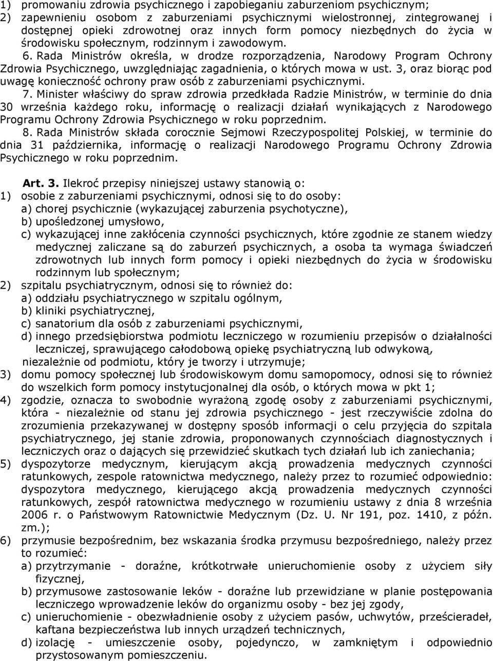 Rada Ministrów określa, w drodze rozporządzenia, Narodowy Program Ochrony Zdrowia Psychicznego, uwzględniając zagadnienia, o których mowa w ust.