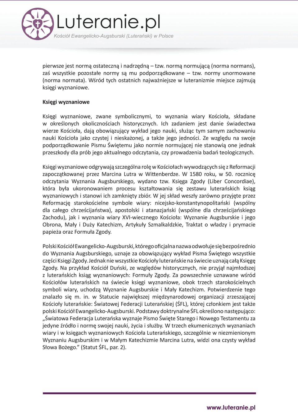 Księgi wyznaniowe Księgi wyznaniowe, zwane symbolicznymi, to wyznania wiary Kościoła, składane w określonych okolicznościach historycznych.