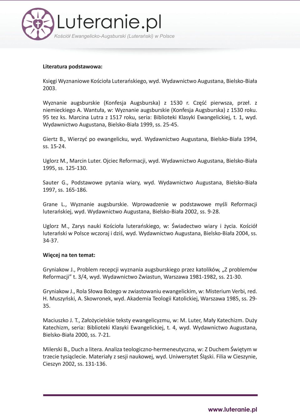 Wydawnictwo Augustana, Bielsko-Biała 1999, ss. 25-45. Giertz B., Wierzyć po ewangelicku, wyd. Wydawnictwo Augustana, Bielsko-Biała 1994, ss. 15-24. Uglorz M., Marcin Luter. Ojciec Reformacji, wyd.