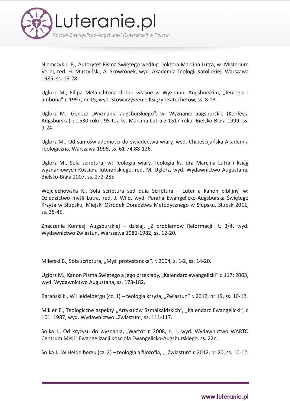 , Geneza Wyznania augsburskiego, w: Wyznanie augsburskie (Konfesja Augsburska) z 1530 roku. 95 tez ks. Marcina Lutra z 1517 roku, Bielsko-Biała 1999, ss. 9-24. Uglorz M.