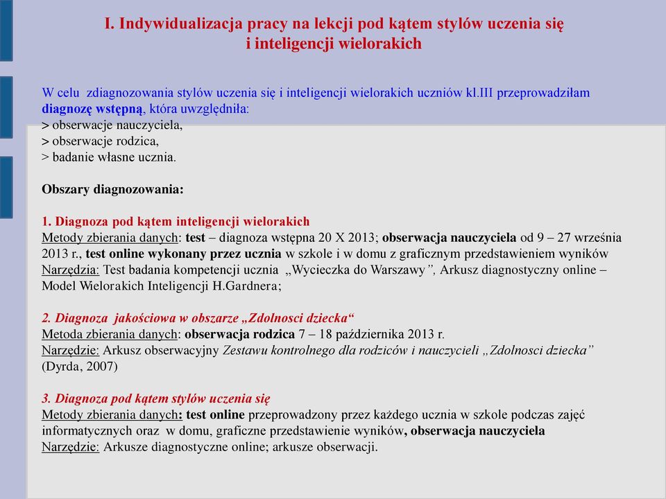 Diagnoza pod kątem inteligencji wielorakich Metody zbierania danych: test diagnoza wstępna 20 X 2013; obserwacja nauczyciela od 9 27 września 2013 r.