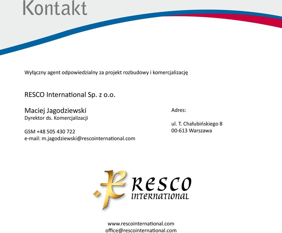 Komercjalizacji GSM +48 505 430 722 e-mail: m.jagodziewski@rescointernational.