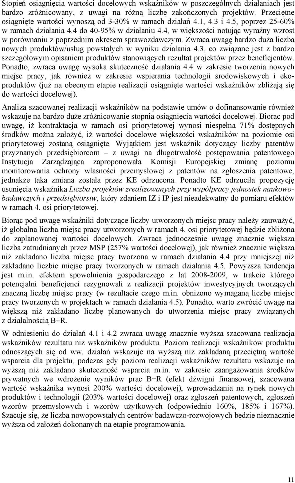 4, w większości notując wyraźny wzrost w porównaniu z poprzednim okresem sprawozdawczym. Zwraca uwagę bardzo duża liczba nowych produktów/usług powstałych w wyniku działania 4.