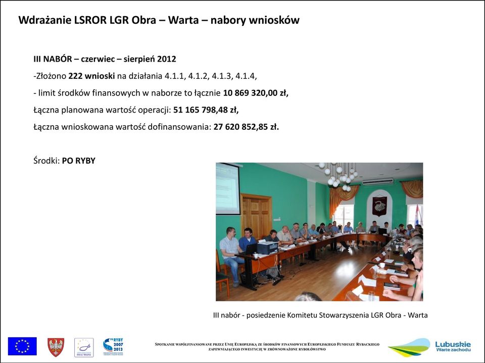 1, 4.1.2, 4.1.3, 4.1.4, - limit środków finansowych w naborze to łącznie 10 869 320,00 zł, Łączna