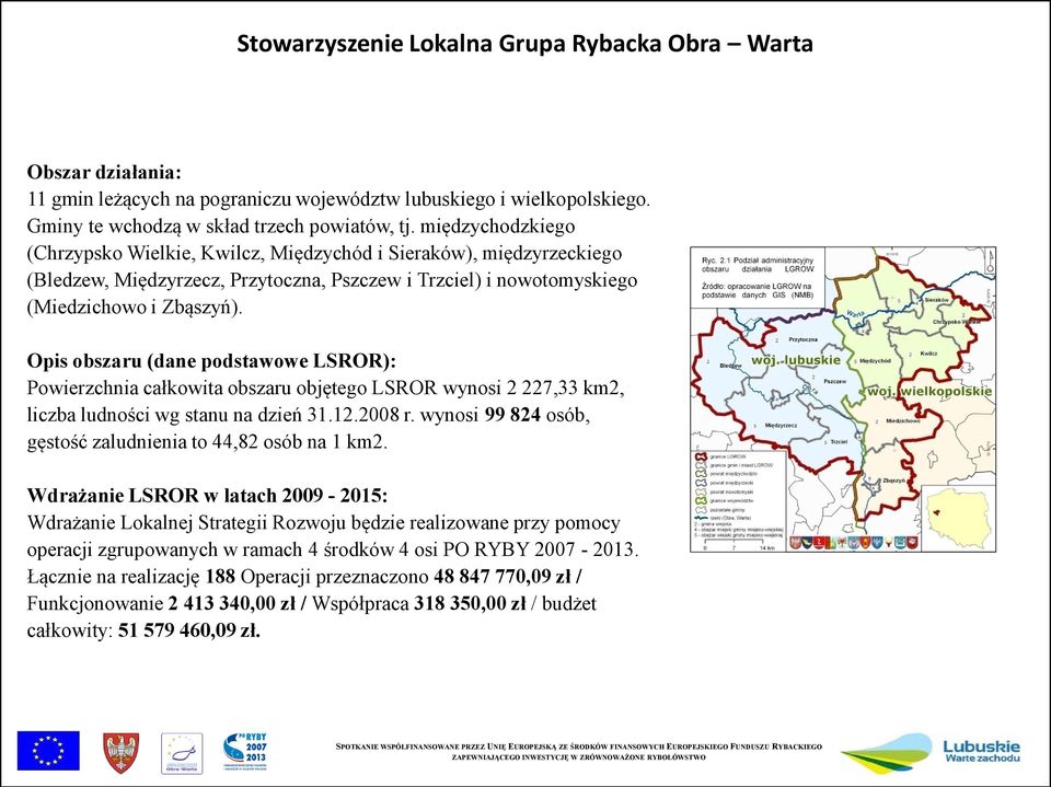 Opis obszaru (dane podstawowe LSROR): Powierzchnia całkowita obszaru objętego LSROR wynosi 2 227,33 km2, liczba ludności wg stanu na dzień 31.12.2008 r.