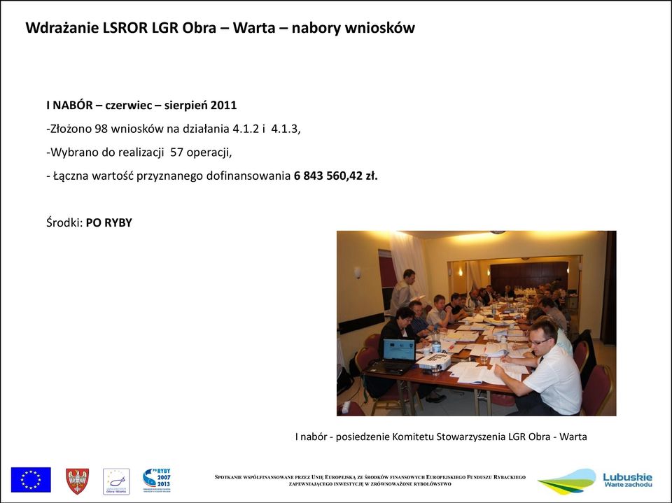 realizacji 57 operacji, - Łączna wartość przyznanego dofinansowania 6 843