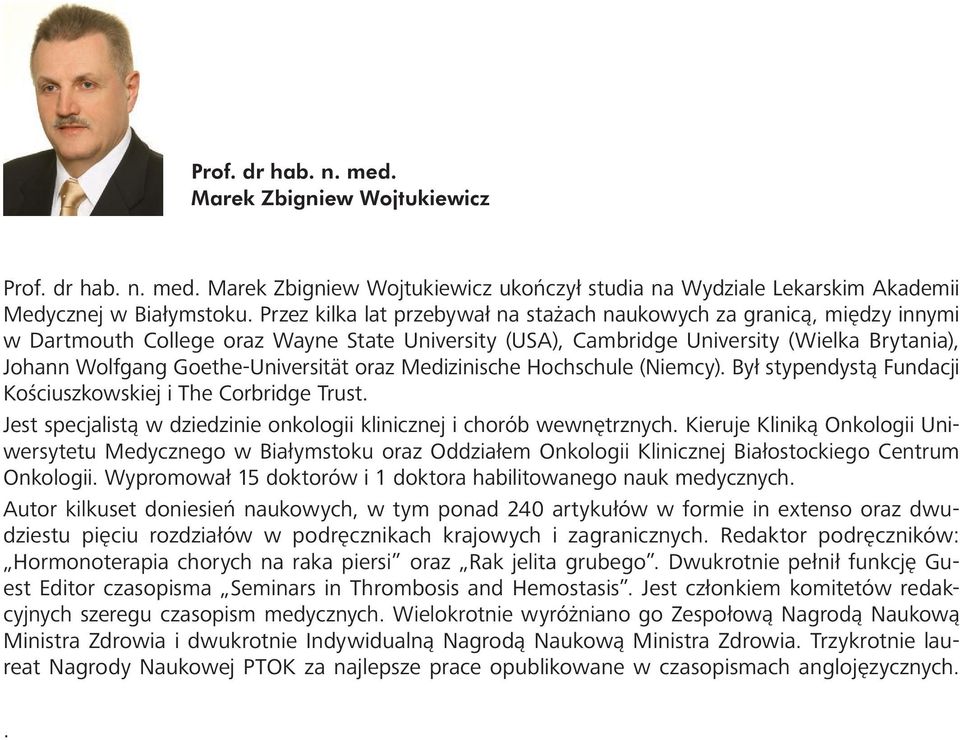 Universität oraz Medizinische Hochschule (Niemcy). Był stypendystą Fundacji Kościuszkowskiej i The Corbridge Trust. Jest specjalistą w dziedzinie onkologii klinicznej i chorób wewnętrznych.