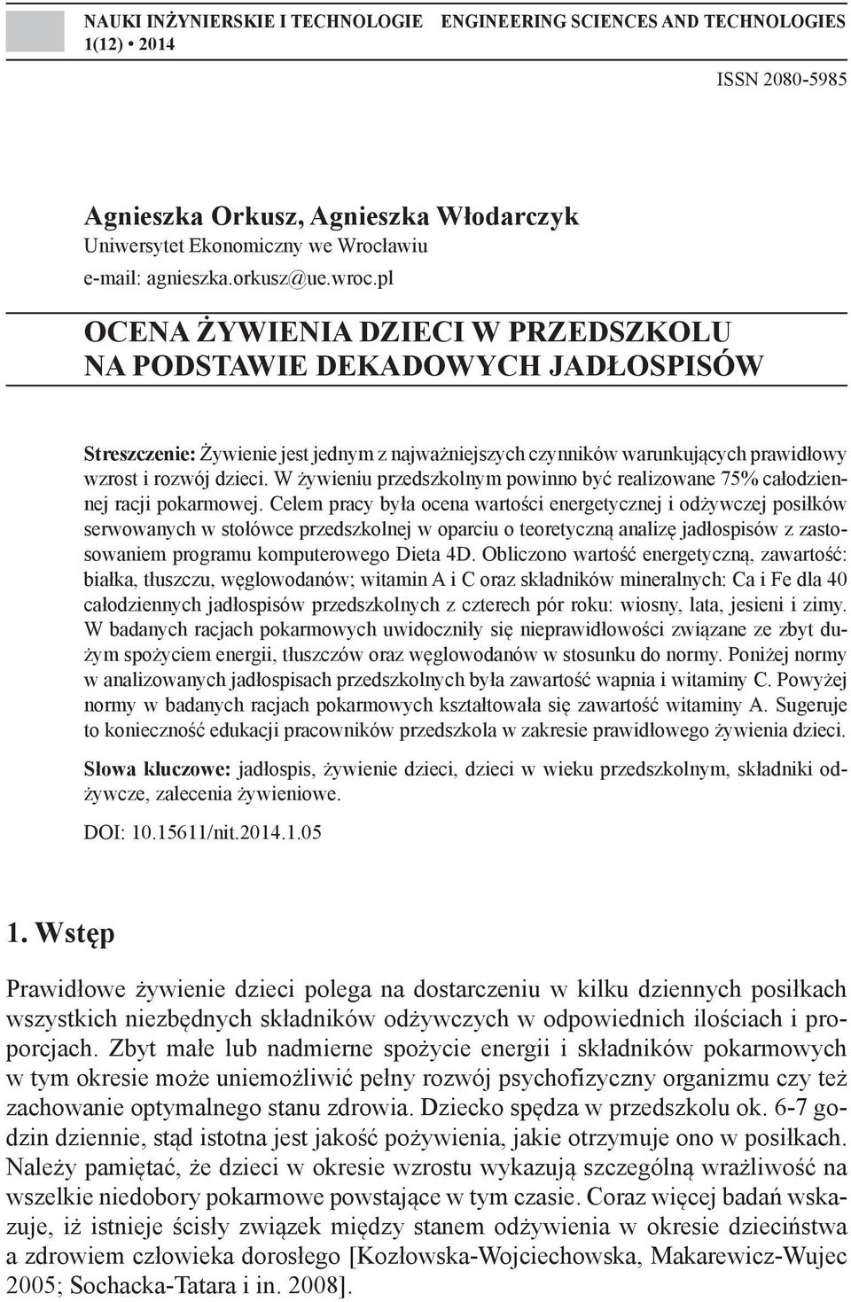 pl OCENA ŻYWIENIA DZIECI W PRZEDSZKOLU NA PODSTAWIE DEKADOWYCH JADŁOSPISÓW Streszczenie: Żywienie jest jednym z najważniejszych czynników warunkujących prawidłowy wzrost i rozwój dzieci.