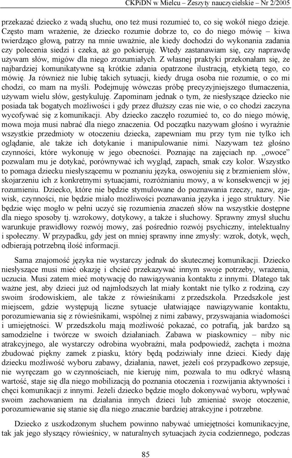 pokieruję. Wtedy zastanawiam się, czy naprawdę używam słów, migów dla niego zrozumiałych.