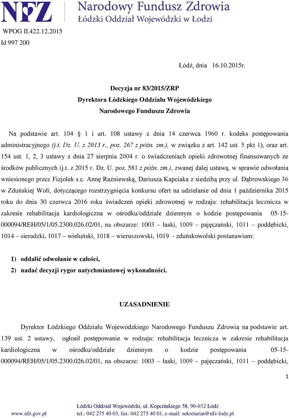 1, 2, 3 ustawy z dnia 27 sierpnia 2004 r. o świadczeniach opieki zdrowotnej finansowanych ze środków publicznych (j.t. z 2015 r. Dz. U. poz. 581 z późn. zm.