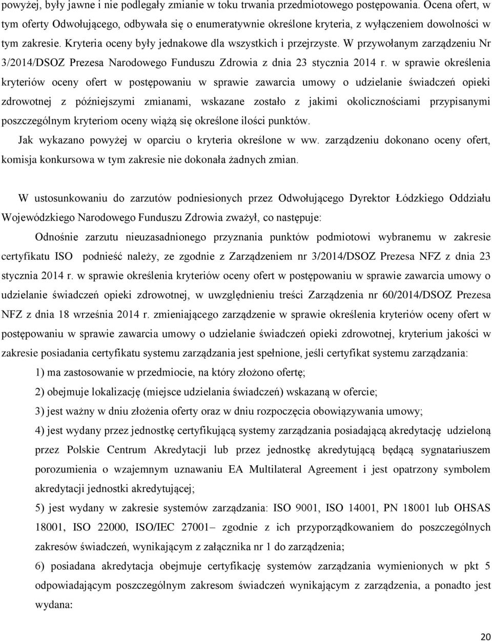 W przywołanym zarządzeniu Nr 3/2014/DSOZ Prezesa Narodowego Funduszu Zdrowia z dnia 23 stycznia 2014 r.