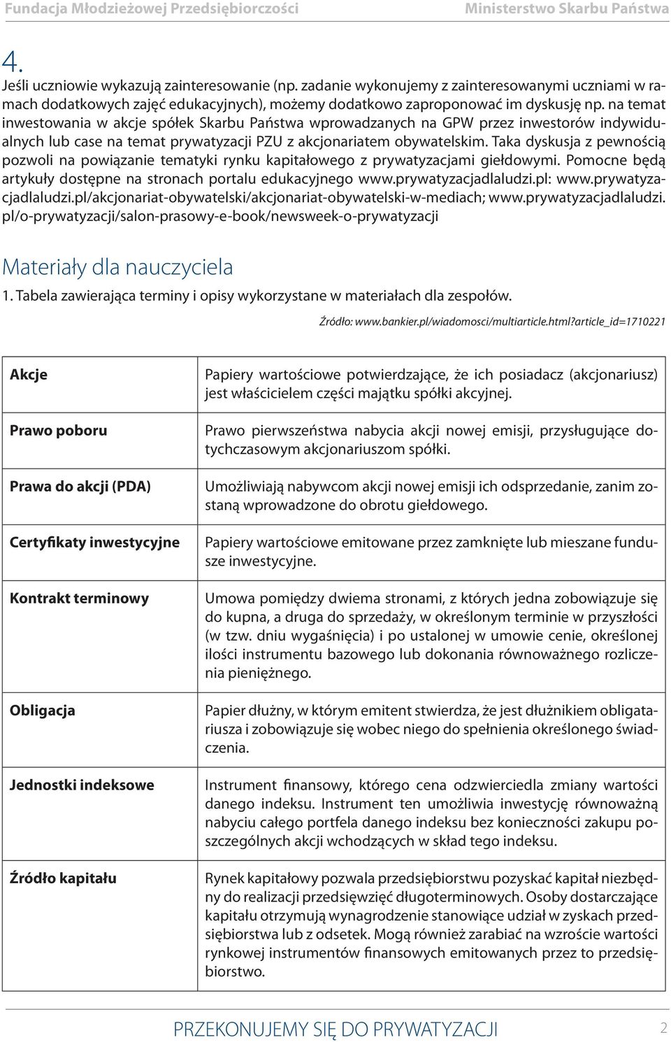 na temat inwestowania w akcje spółek Skarbu Państwa wprowadzanych na GPW przez inwestorów indywidualnych lub case na temat prywatyzacji PZU z akcjonariatem obywatelskim.