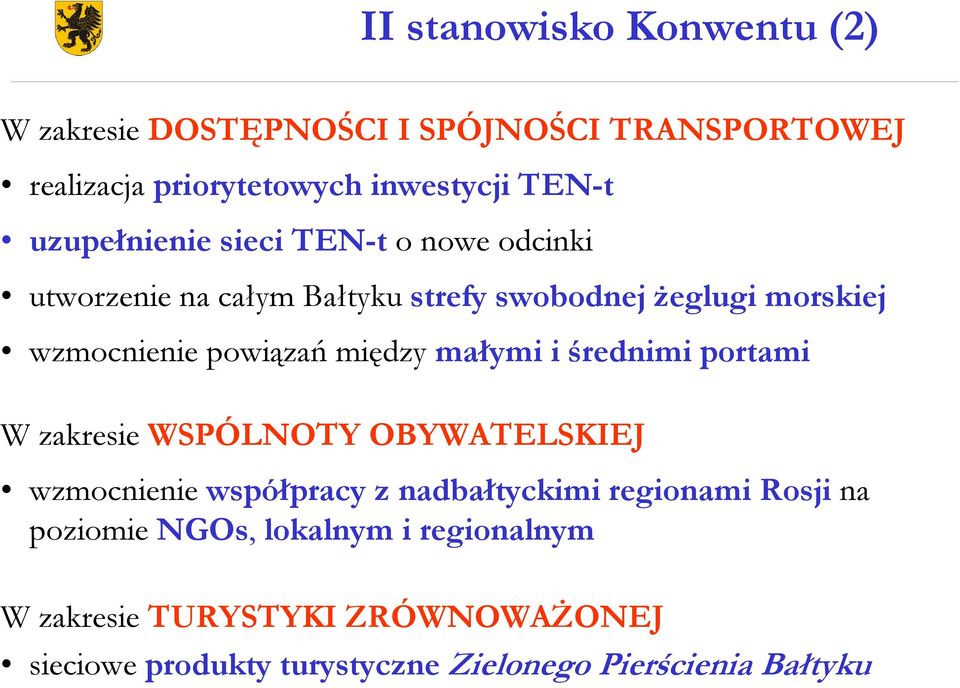 między małymi i średnimi portami W zakresie WSPÓLNOTY OBYWATELSKIEJ wzmocnienie współpracy z nadbałtyckimi regionami Rosji