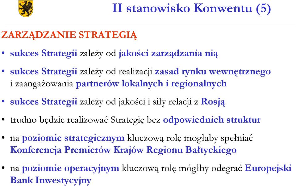 relacji z Rosją trudno będzie realizować Strategię bez odpowiednich struktur na poziomie strategicznym kluczową rolę mogłaby