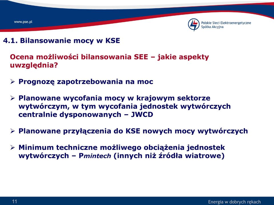 wycofania jednostek wytwórczych centralnie dysponowanych JWCD Planowane przyłączenia do KSE nowych