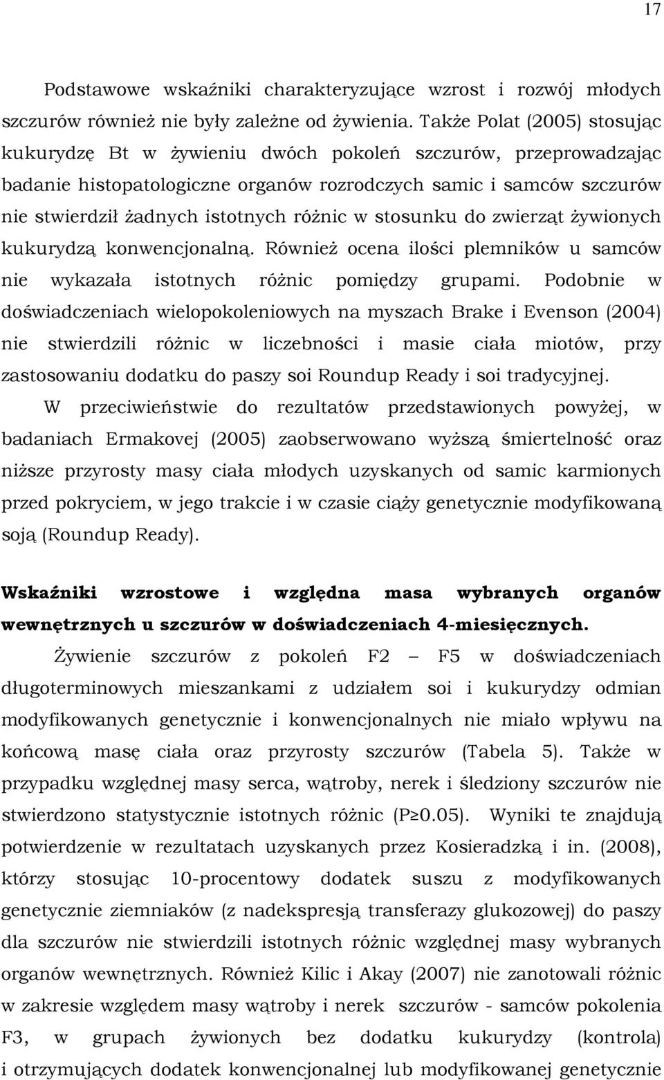 różnic w stosunku do zwierząt żywionych kukurydzą konwencjonalną. Również ocena ilości plemników u samców nie wykazała istotnych różnic pomiędzy grupami.