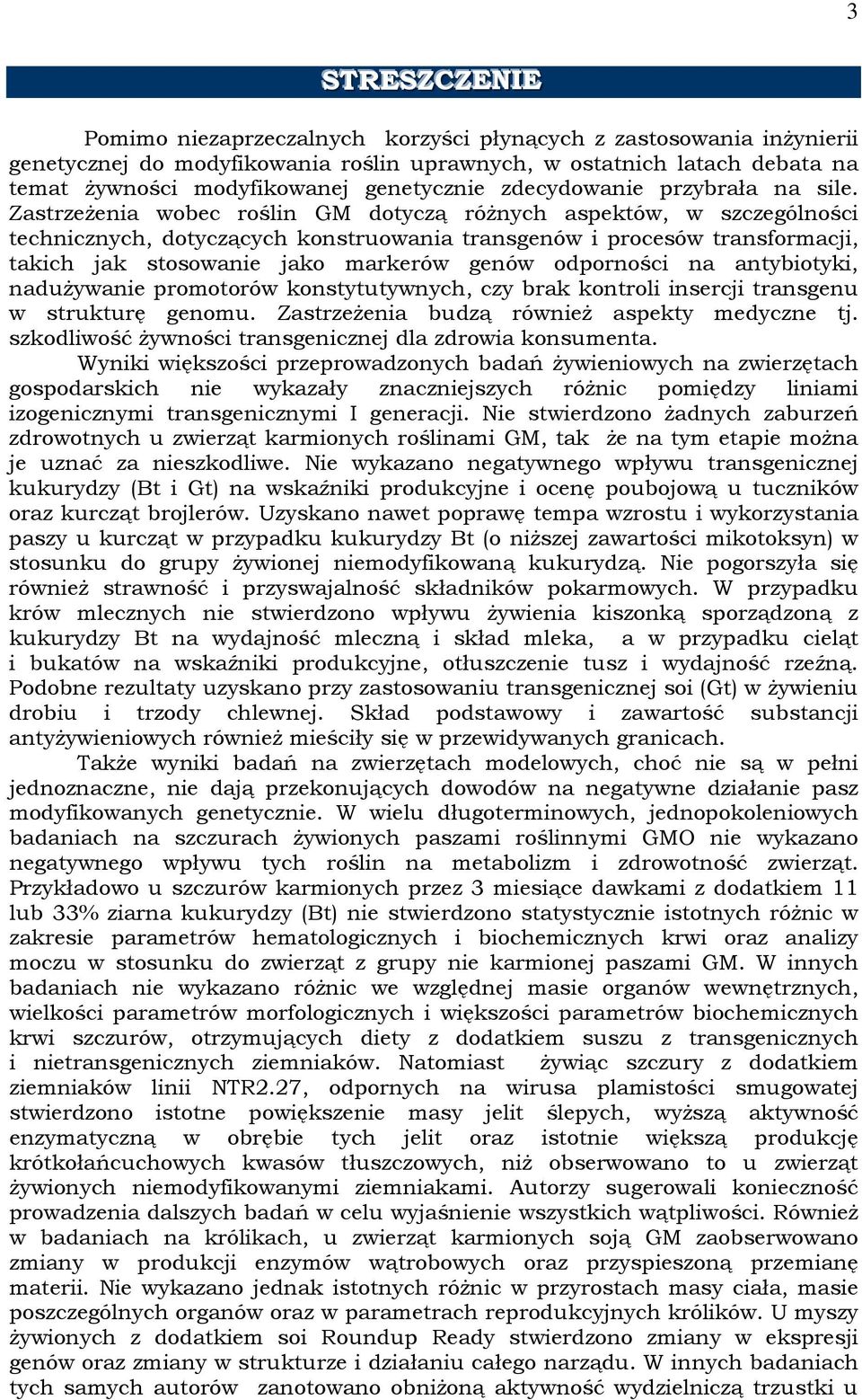 Zastrzeżenia wobec roślin GM dotyczą różnych aspektów, w szczególności technicznych, dotyczących konstruowania transgenów i procesów transformacji, takich jak stosowanie jako markerów genów