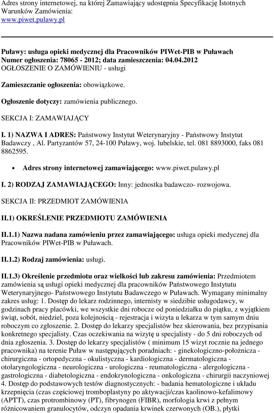 04.2012 OGŁOSZENIE O ZAMÓWIENIU - usługi Zamieszczanie ogłoszenia: obowiązkowe. Ogłoszenie dotyczy: zamówienia publicznego. SEKCJA I: ZAMAWIAJĄCY I.