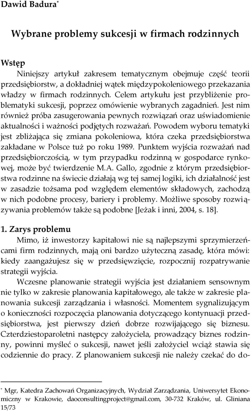 Jest nim również próba zasugerowania pewnych rozwiązań oraz uświadomienie aktualności i ważności podjętych rozważań.