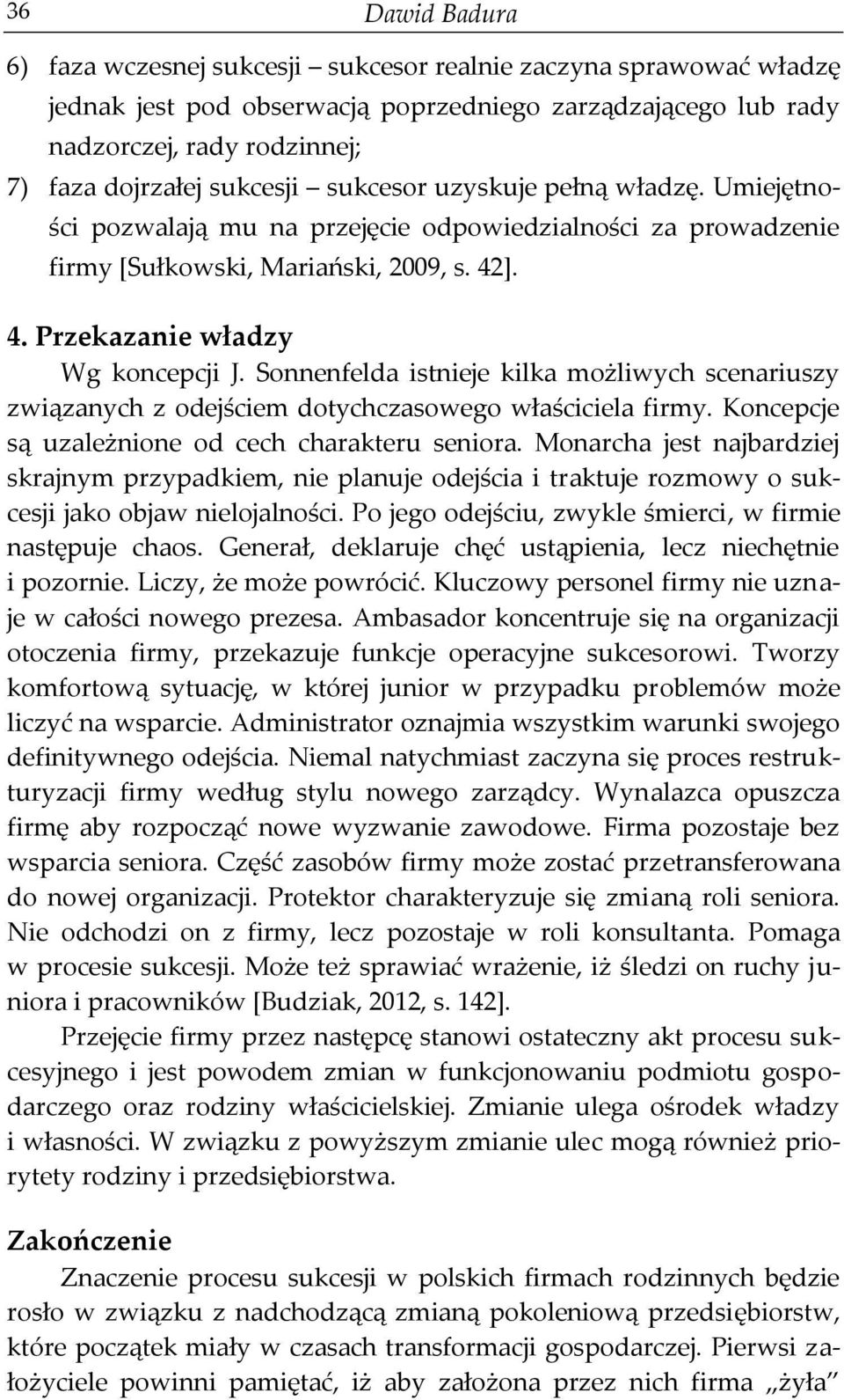 Sonnenfelda istnieje kilka możliwych scenariuszy związanych z odejściem dotychczasowego właściciela firmy. Koncepcje są uzależnione od cech charakteru seniora.