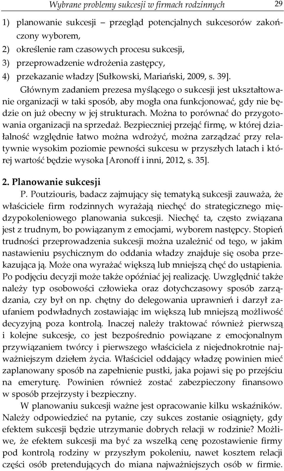 Głównym zadaniem prezesa myślącego o sukcesji jest ukształtowanie organizacji w taki sposób, aby mogła ona funkcjonować, gdy nie będzie on już obecny w jej strukturach.