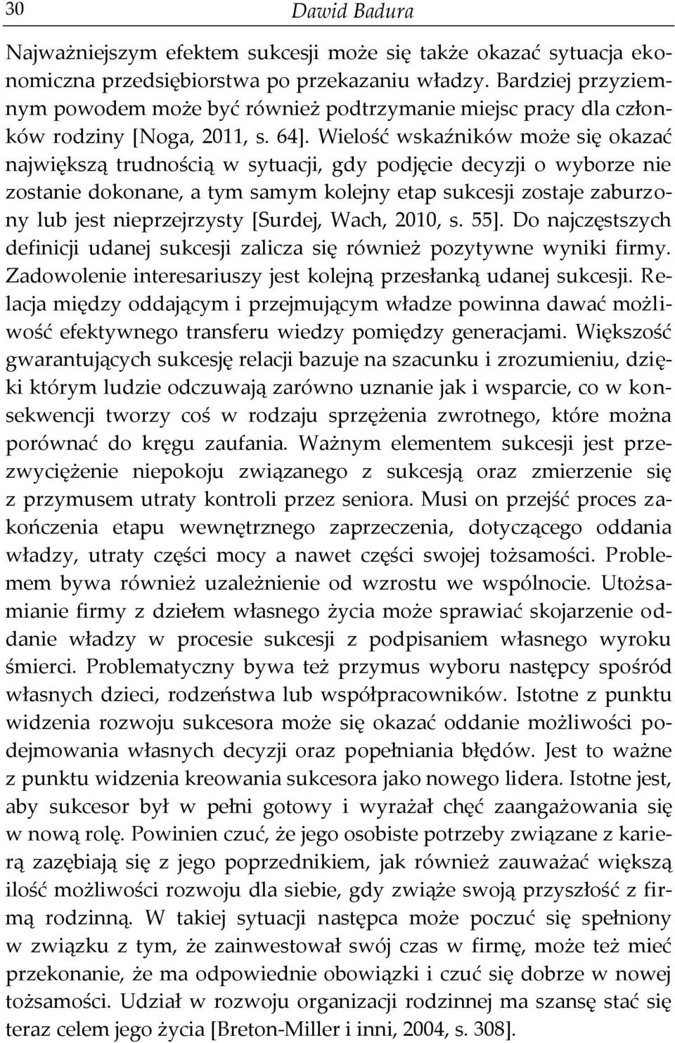 Wielość wskaźników może się okazać największą trudnością w sytuacji, gdy podjęcie decyzji o wyborze nie zostanie dokonane, a tym samym kolejny etap sukcesji zostaje zaburzony lub jest nieprzejrzysty