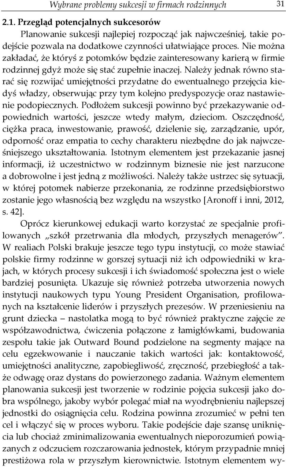 Nie można zakładać, że któryś z potomków będzie zainteresowany karierą w firmie rodzinnej gdyż może się stać zupełnie inaczej.
