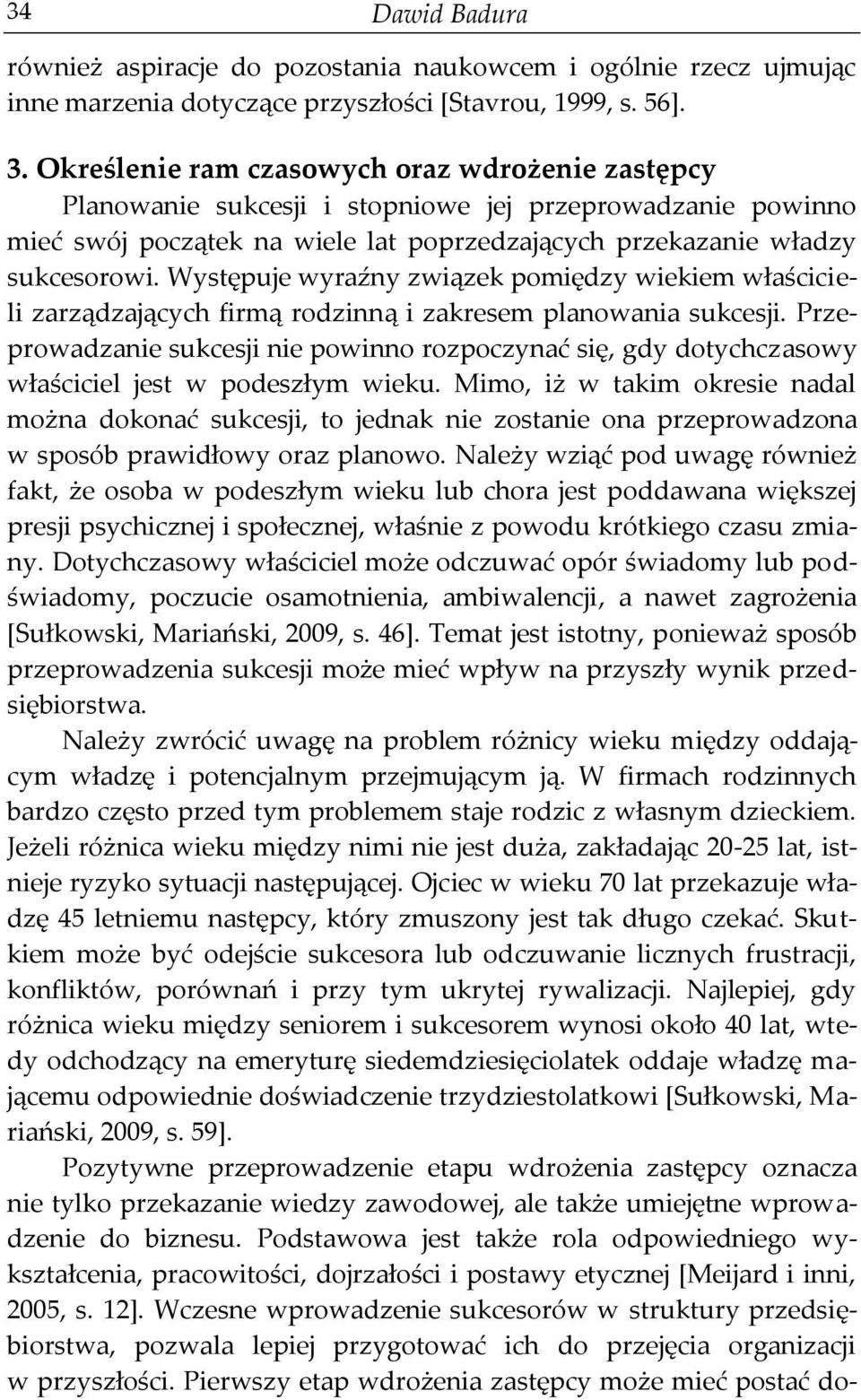 Występuje wyraźny związek pomiędzy wiekiem właścicieli zarządzających firmą rodzinną i zakresem planowania sukcesji.