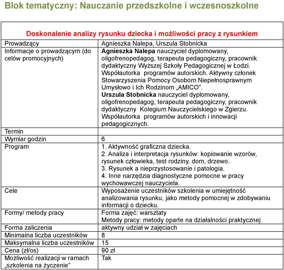 Urszula Stobnicka nauczyciel dyplomowany, dydaktyczny Kolegium Nauczycielskiego w Zgierzu. Współautorka programów autorskich i innowacji pedagogicznych. Wymiar godzin 6 Program 1.