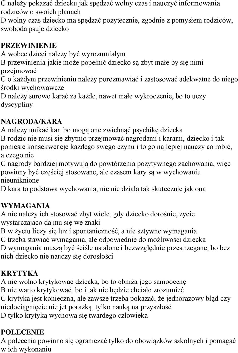 niego środki wychowawcze D należy surowo karać za każde, nawet małe wykroczenie, bo to uczy dyscypliny NAGRODA/KARA A należy unikać kar, bo mogą one zwichnąć psychikę dziecka B rodzic nie musi się