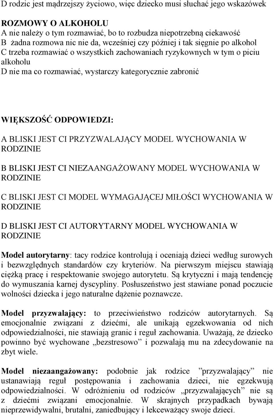 BLISKI JEST CI PRZYZWALAJĄCY MODEL WYCHOWANIA W B BLISKI JEST CI NIEZAANGAŻOWANY MODEL WYCHOWANIA W C BLISKI JEST CI MODEL WYMAGAJĄCEJ MIŁOŚCI WYCHOWANIA W D BLISKI JEST CI AUTORYTARNY MODEL