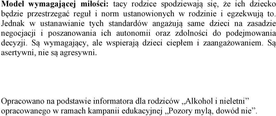 Jednak w ustanawianie tych standardów angażują same dzieci na zasadzie negocjacji i poszanowania ich autonomii oraz zdolności do