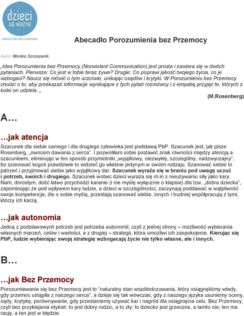 W Porozumieniu bez Przemocy chodzi o to, aby przekazać informacje wynikające z tych pytań rozmówcy i z empatią przyjąć te, których z kolei on udziela. (M.