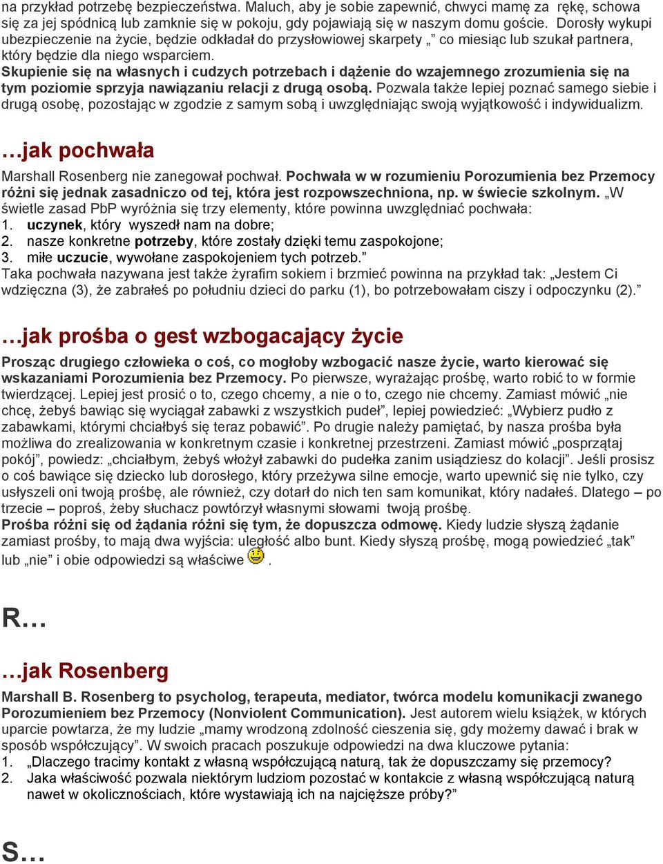 Skupienie się na własnych i cudzych potrzebach i dążenie do wzajemnego zrozumienia się na tym poziomie sprzyja nawiązaniu relacji z drugą osobą.