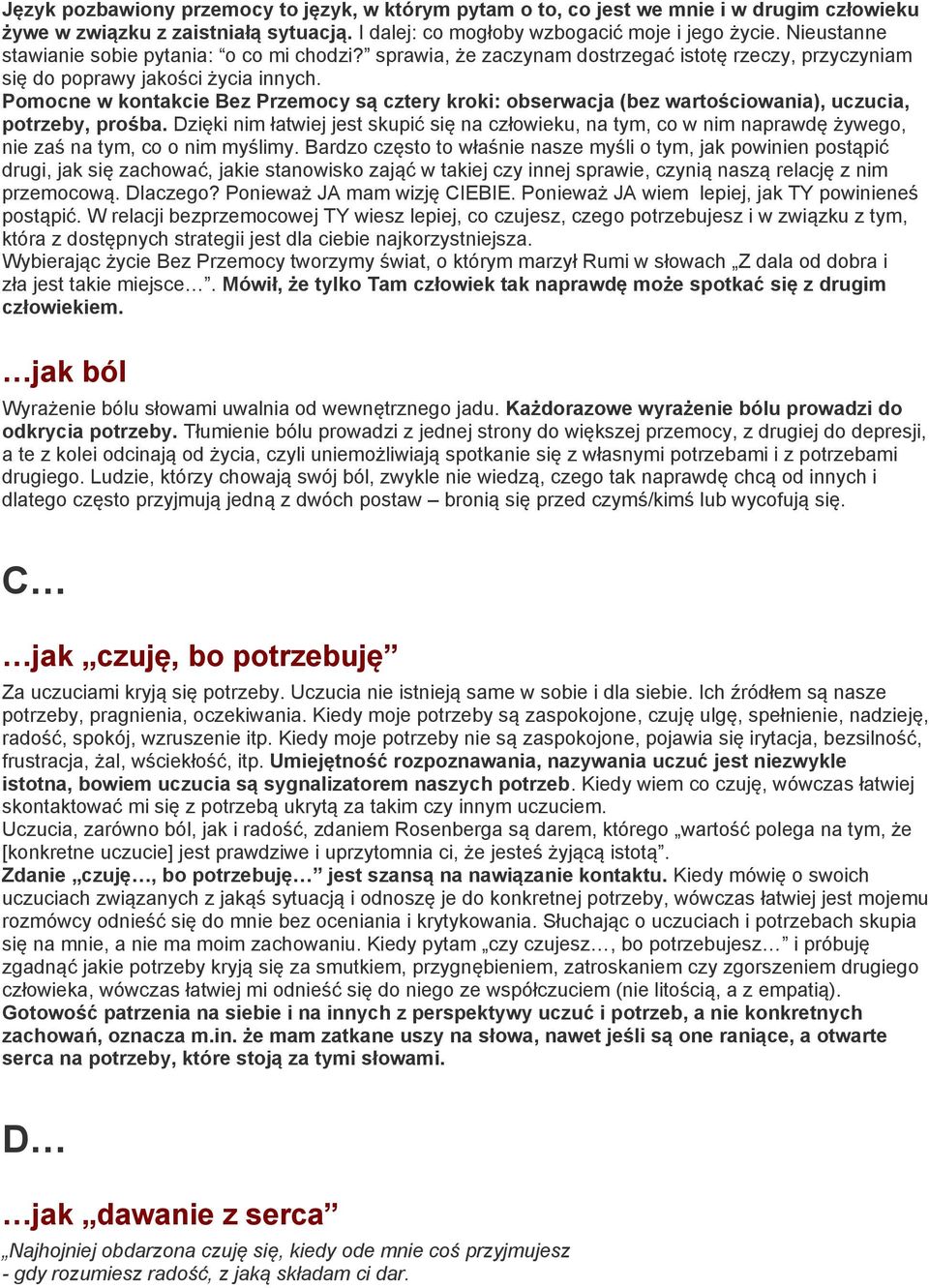 Pomocne w kontakcie Bez Przemocy są cztery kroki: obserwacja (bez wartościowania), uczucia, potrzeby, prośba.