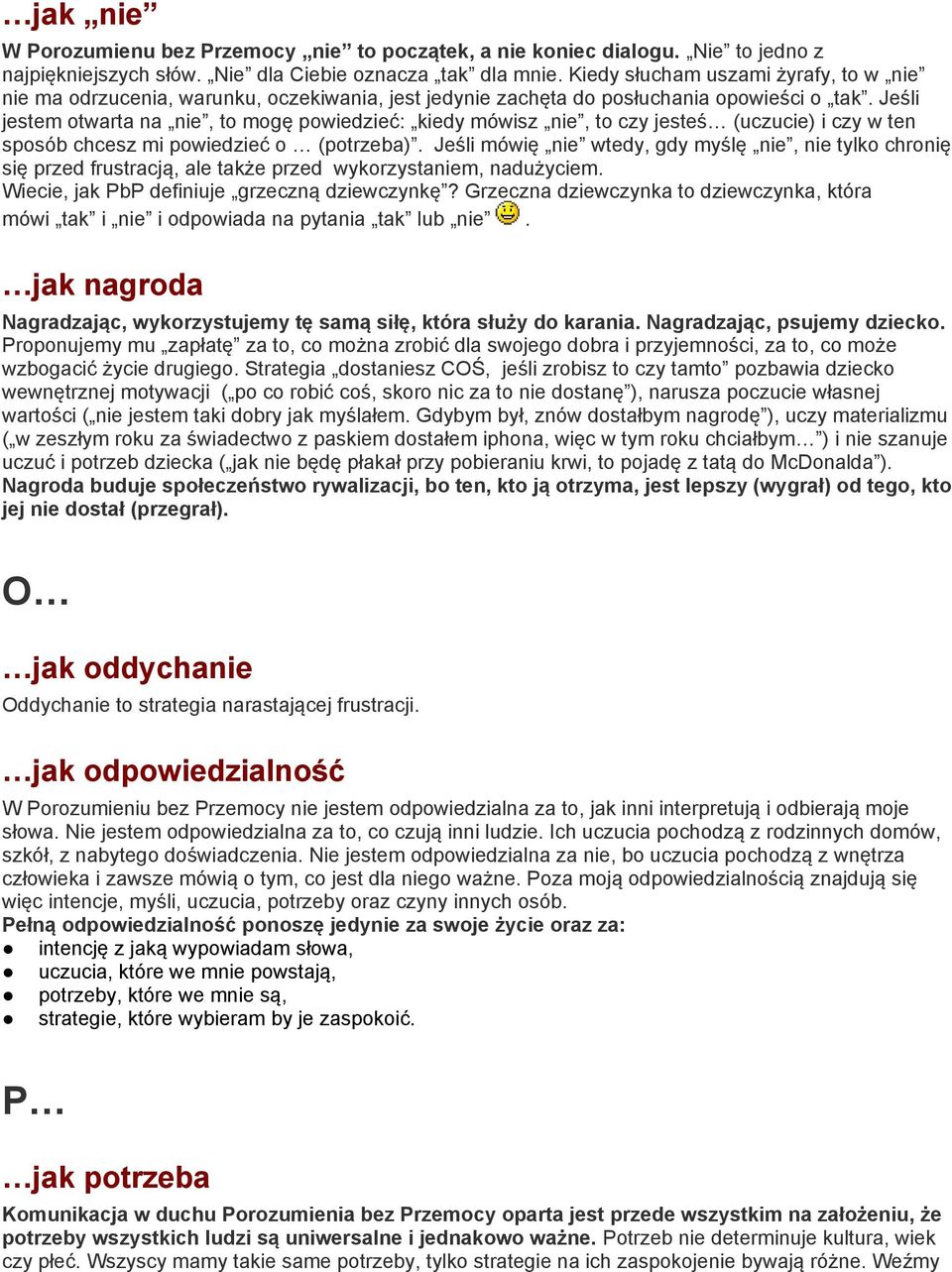 Jeśli jestem otwarta na nie, to mogę powiedzieć: kiedy mówisz nie, to czy jesteś (uczucie) i czy w ten sposób chcesz mi powiedzieć o (potrzeba).