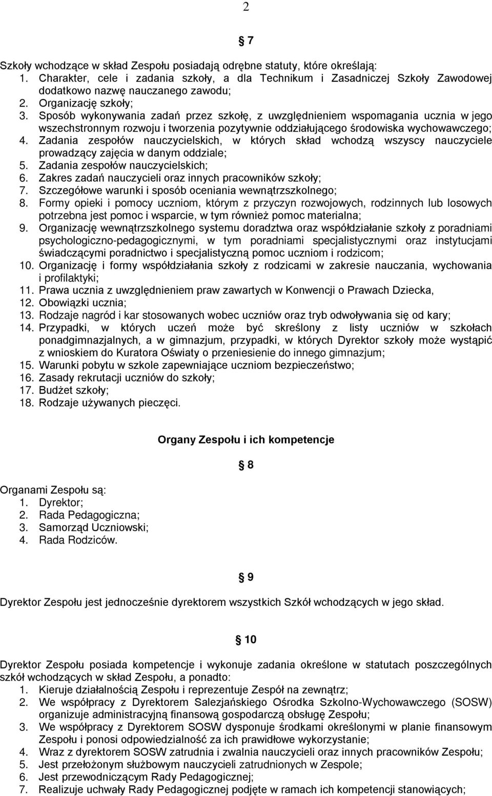 Sposób wykonywania zadań przez szkołę, z uwzględnieniem wspomagania ucznia w jego wszechstronnym rozwoju i tworzenia pozytywnie oddziałującego środowiska wychowawczego; 4.