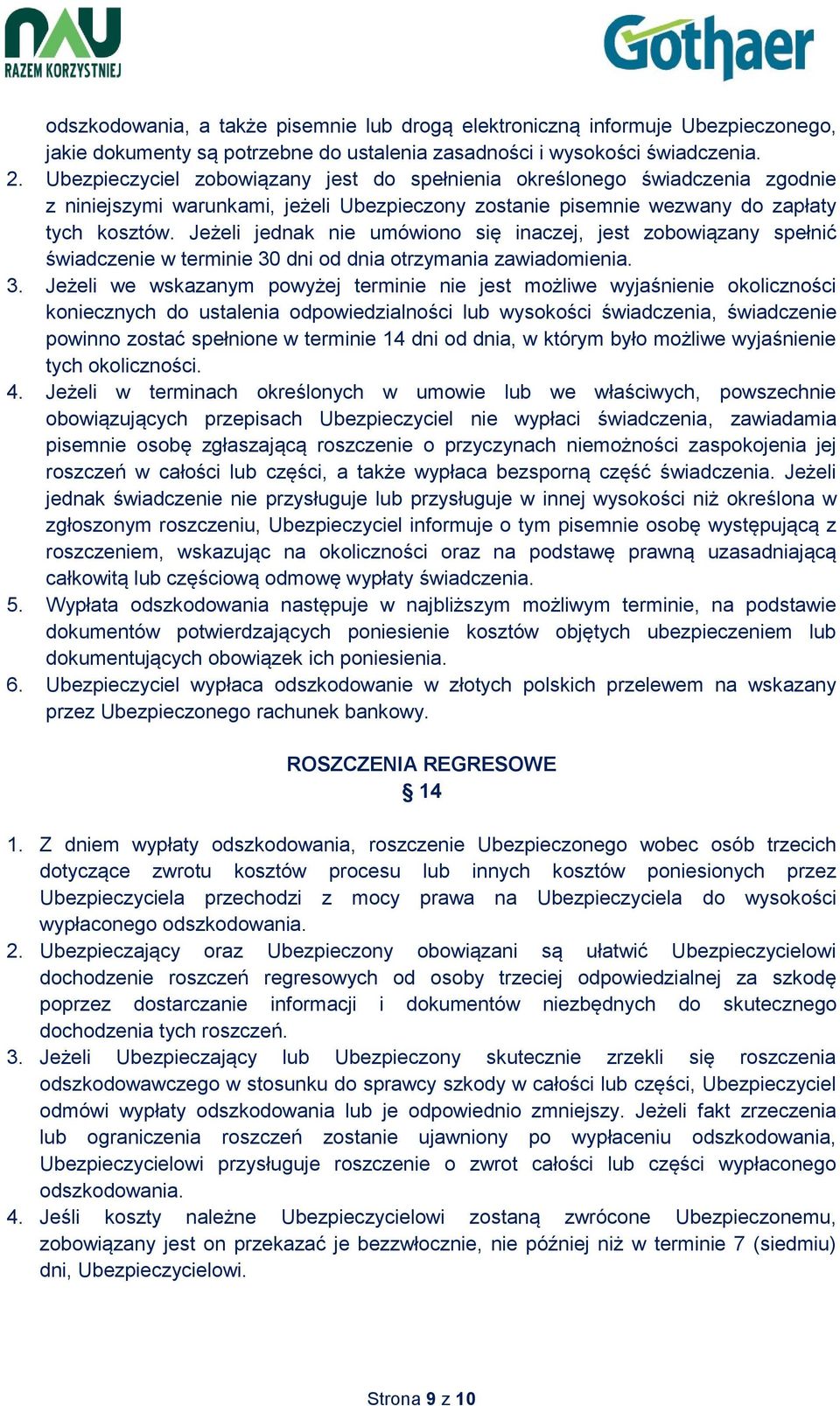 Jeżeli jednak nie umówiono się inaczej, jest zobowiązany spełnić świadczenie w terminie 30