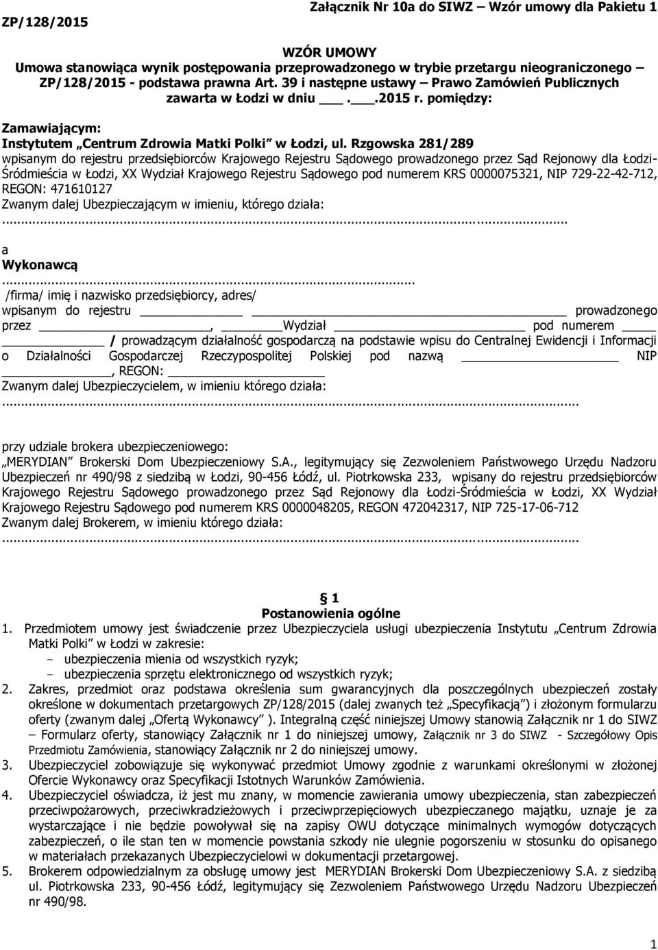 Rzgowska 281/289 wpisanym do rejestru przedsiębiorców Krajowego Rejestru Sądowego prowadzonego przez Sąd Rejonowy dla Łodzi- Śródmieścia w Łodzi, XX Wydział Krajowego Rejestru Sądowego pod numerem