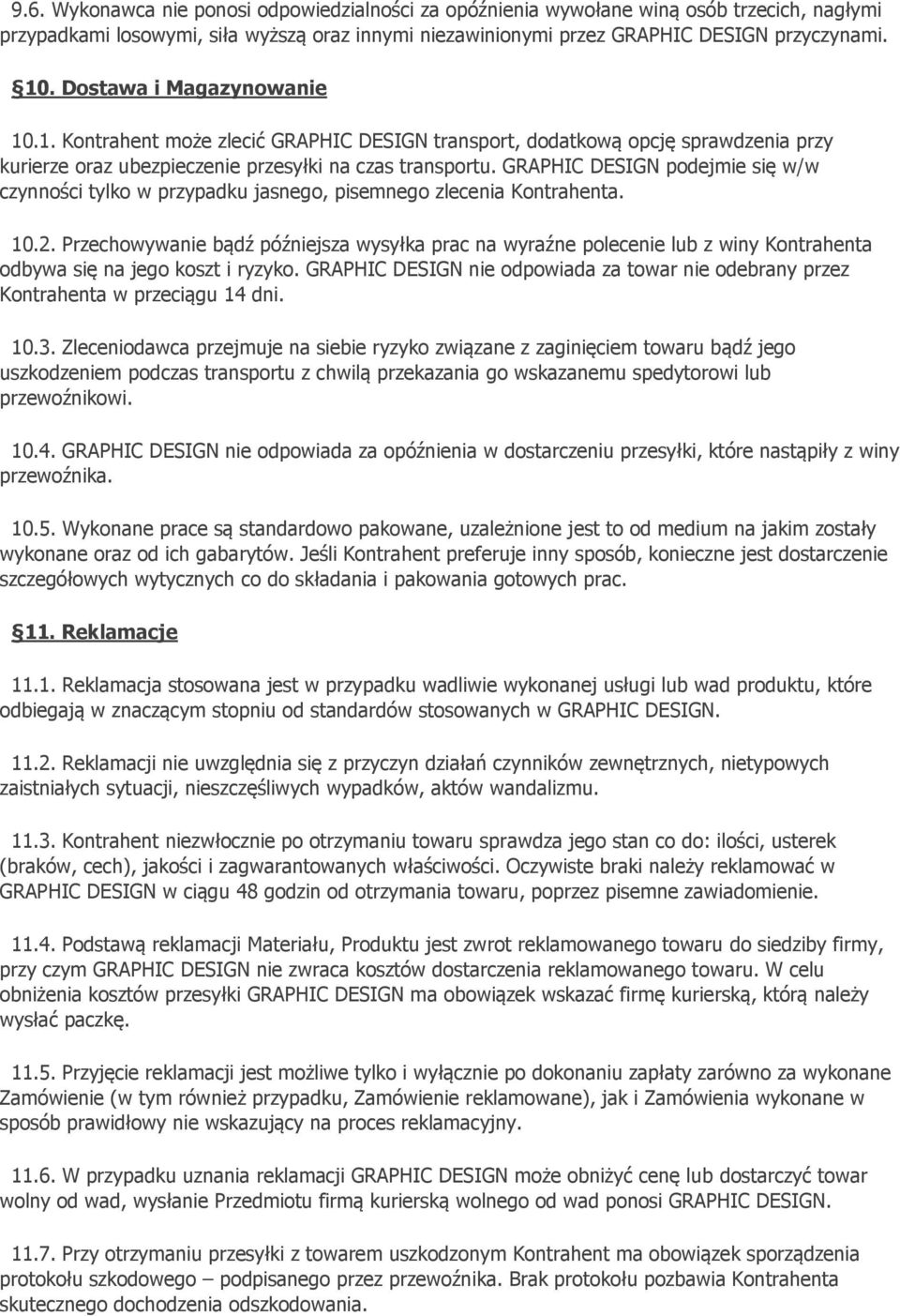 GRAPHIC DESIGN podejmie się w/w czynności tylko w przypadku jasnego, pisemnego zlecenia Kontrahenta. 10.2.