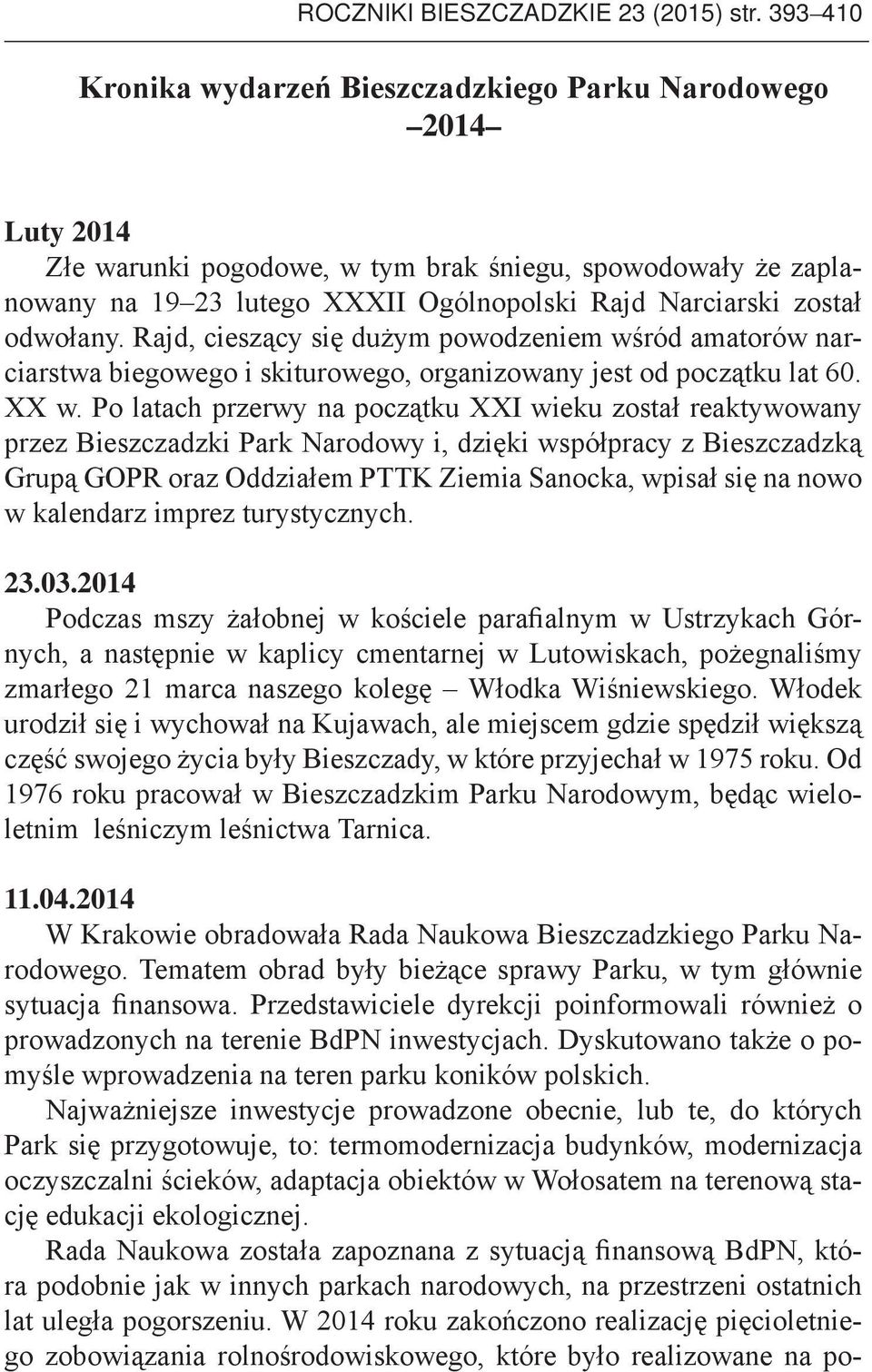 Rajd, cieszący się dużym powodzeniem wśród amatorów narciarstwa biegowego i skiturowego, organizowany jest od początku lat 60. XX w.