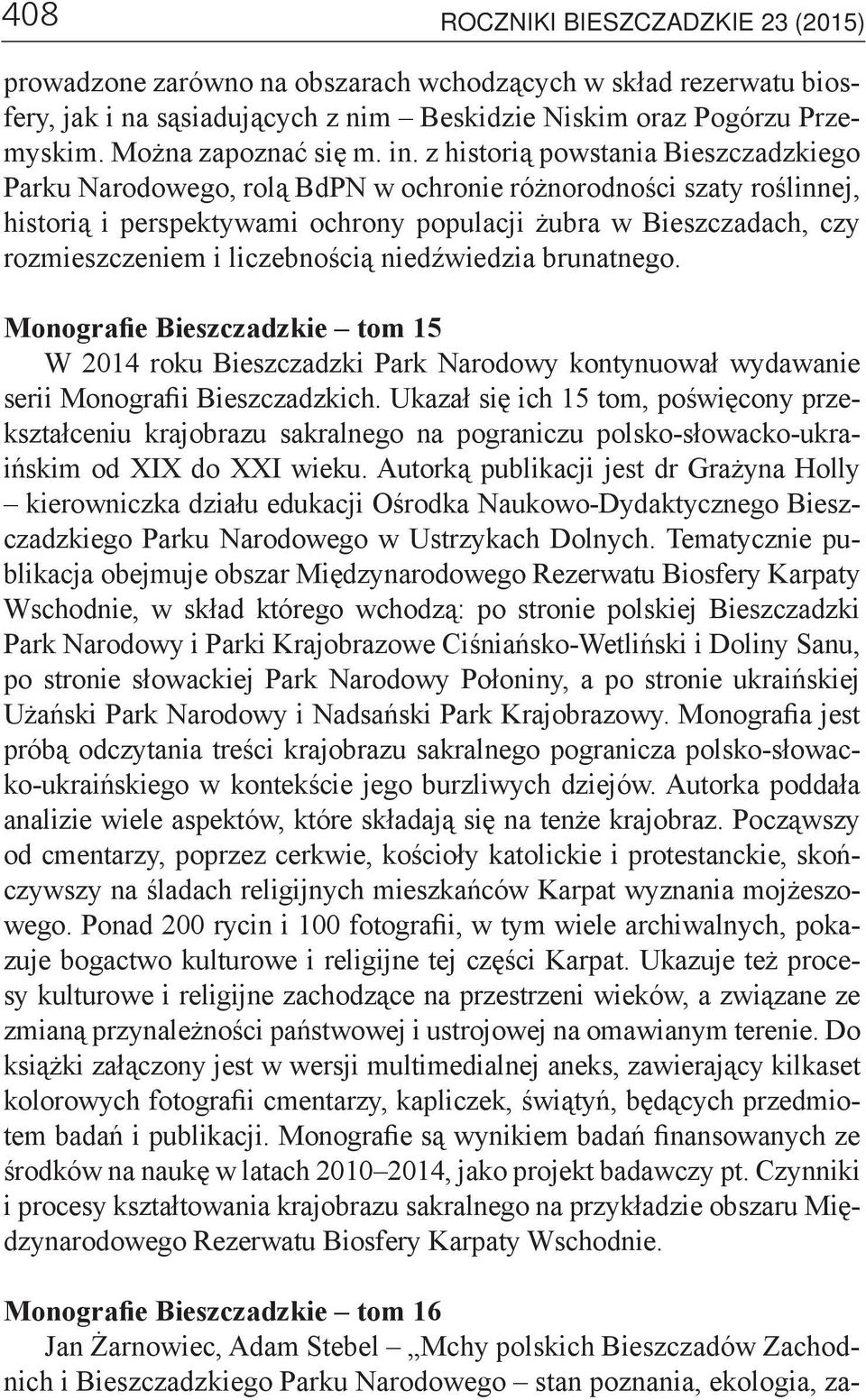 z historią powstania Bieszczadzkiego Parku Narodowego, rolą BdPN w ochronie różnorodności szaty roślinnej, historią i perspektywami ochrony populacji żubra w Bieszczadach, czy rozmieszczeniem i
