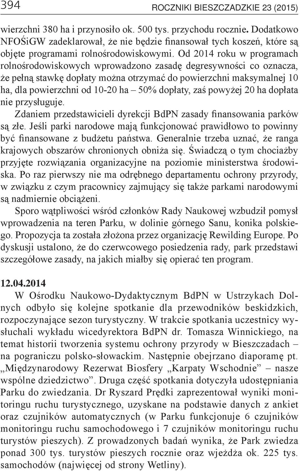 Od 2014 roku w programach rolnośrodowiskowych wprowadzono zasadę degresywności co oznacza, że pełną stawkę dopłaty można otrzymać do powierzchni maksymalnej 10 ha, dla powierzchni od 10-20 ha 50%