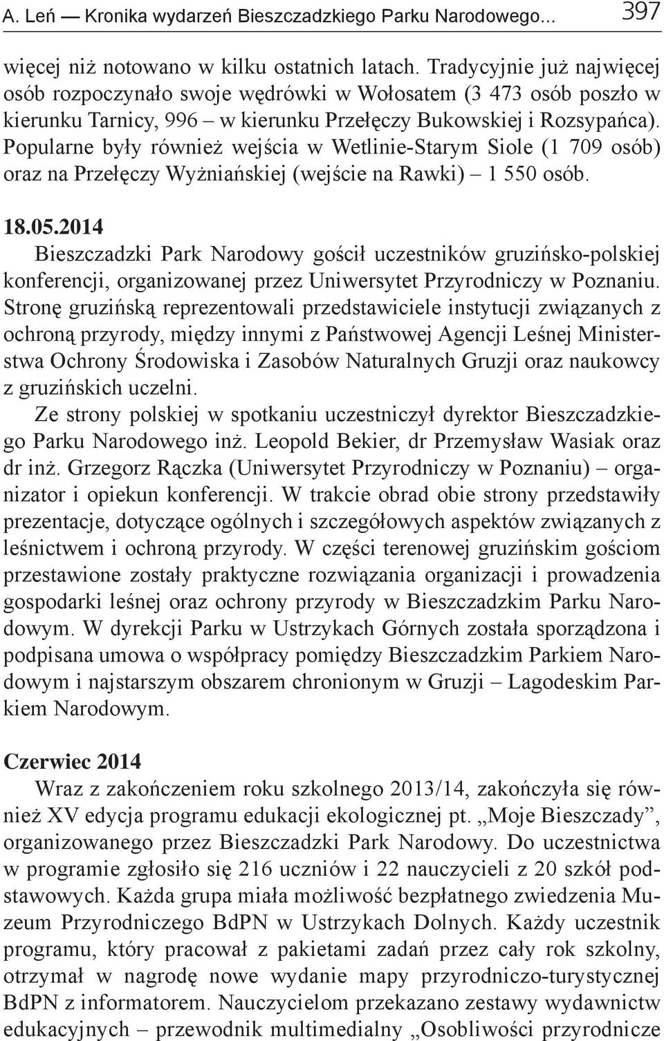 Popularne były również wejścia w Wetlinie-Starym Siole (1 709 osób) oraz na Przełęczy Wyżniańskiej (wejście na Rawki) 1 550 osób. 18.05.